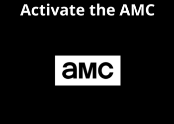 How to Activate AMC Via AMC.Com/Activate In 2022