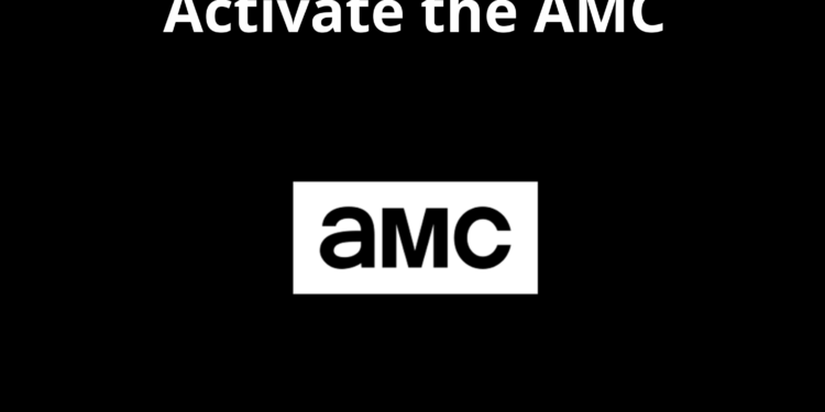 How to Activate AMC Via AMC.Com/Activate In 2022