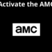 How to Activate AMC Via AMC.Com/Activate In 2022