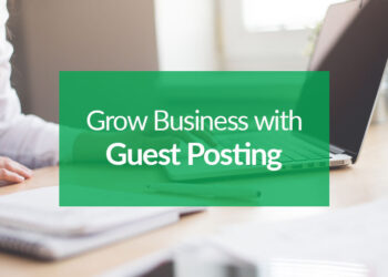 How Can Guest Posting Boost Your Business Growth?