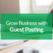 How Can Guest Posting Boost Your Business Growth?