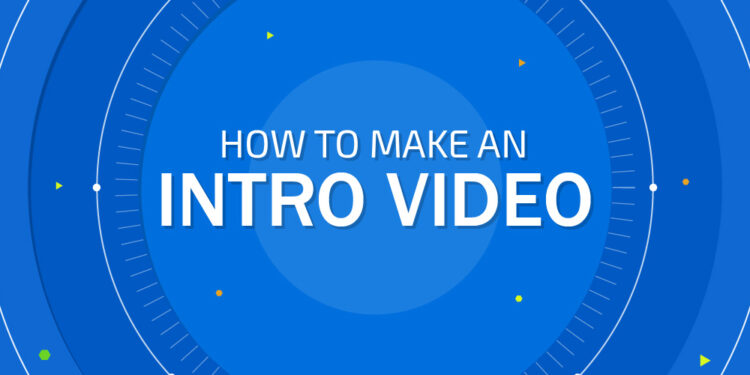 How to Make a Fantastic Intro Video